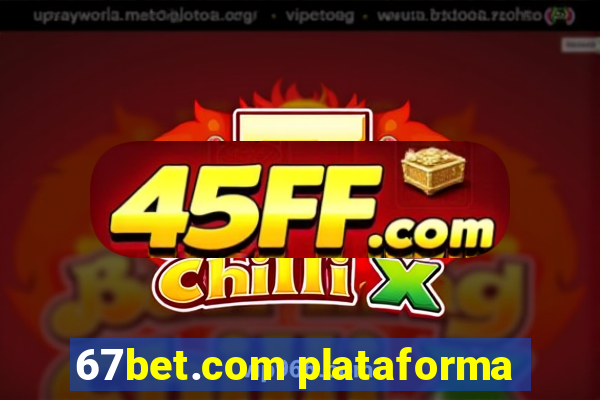 67bet.com plataforma